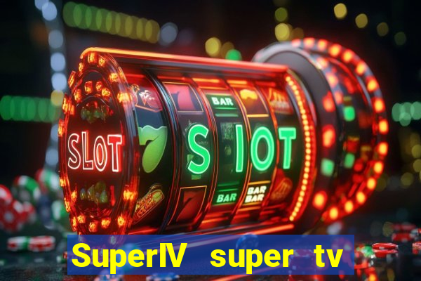 SuperIV super tv ao vivo super super tv